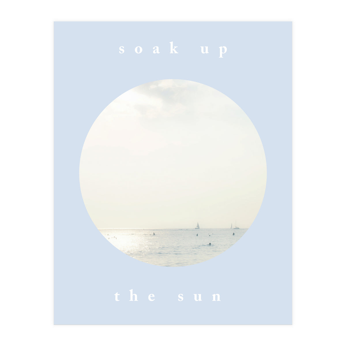 soak up the sun (Print Only)