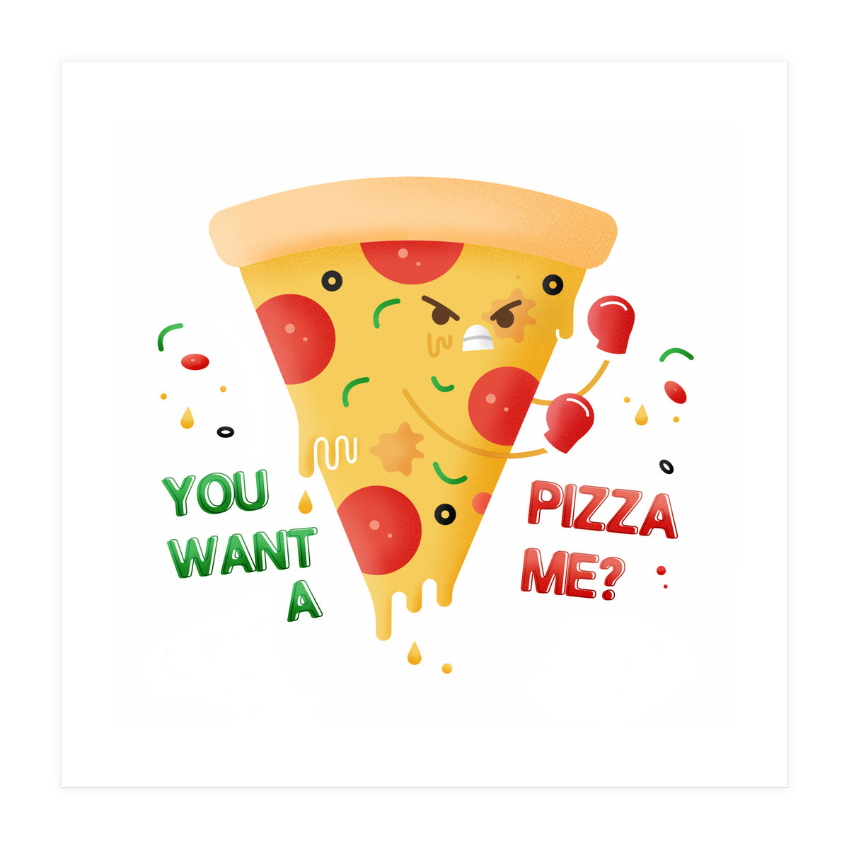 You want a pizza me? (Print Only)