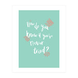How Do You Know If You've Never Tried  (Print Only) thumbnail