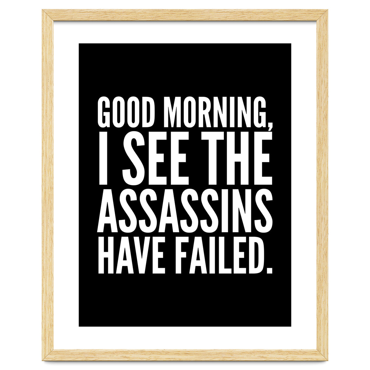 Good Morning I See The Assasins Have Failed Black