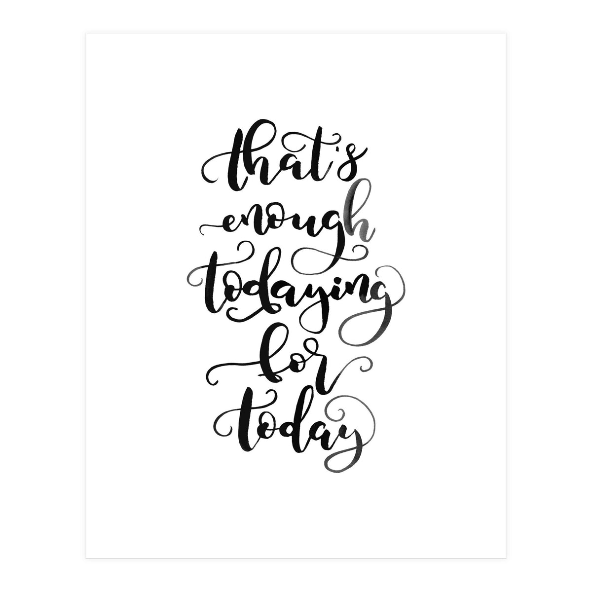 That's Enough Todaying For Today (Print Only)