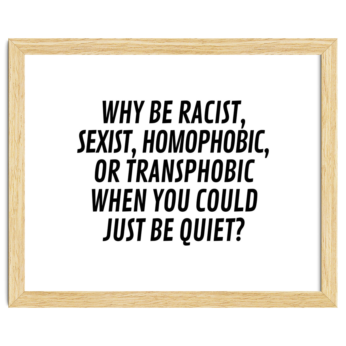 Why Be Racist, Sexist, Homophobic, Or Transphobic When You Could Just Be Quiet