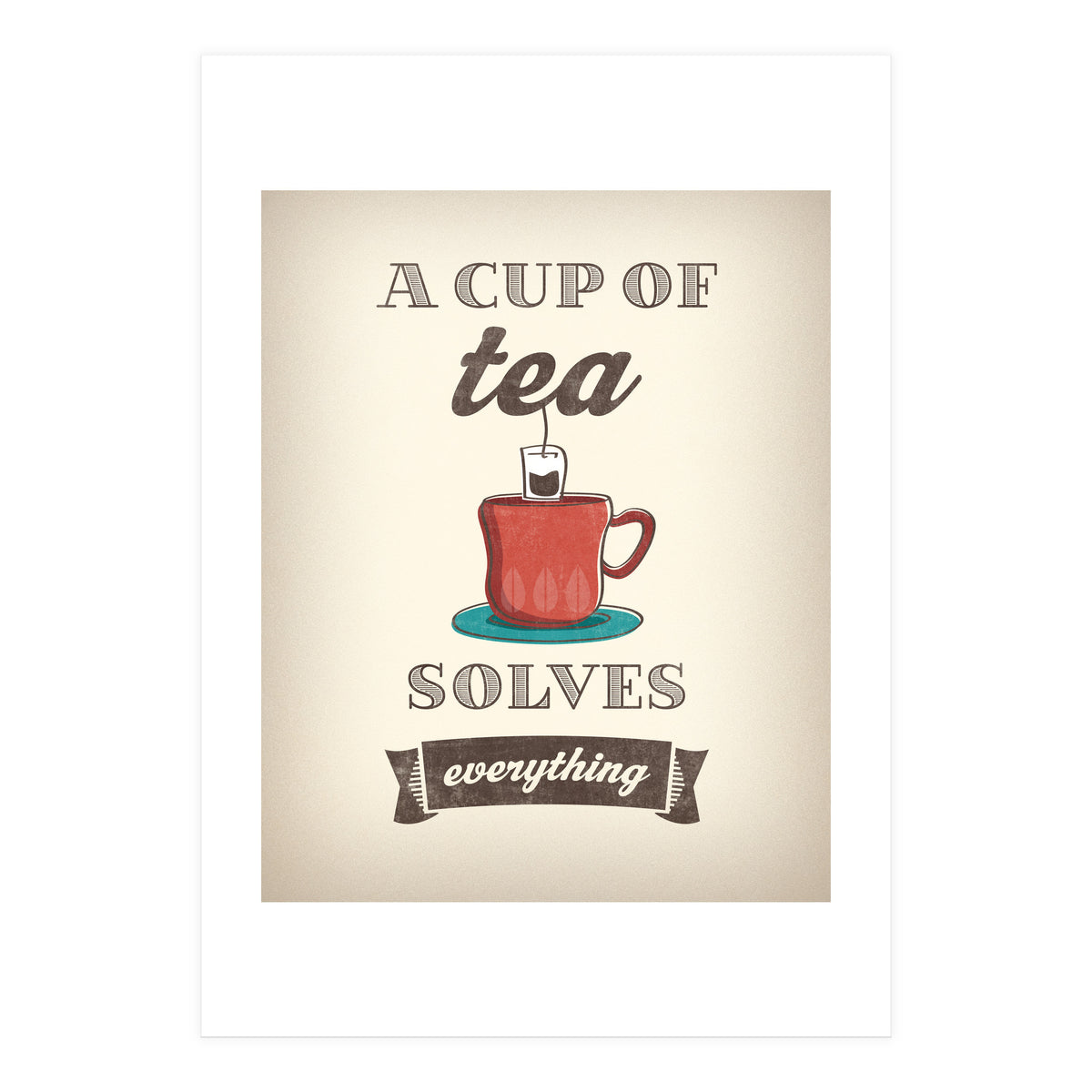 A Cup Of Tea Solves Everything (Print Only)
