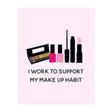 I Work To Support My Make Up Habit Print (Print Only) thumbnail