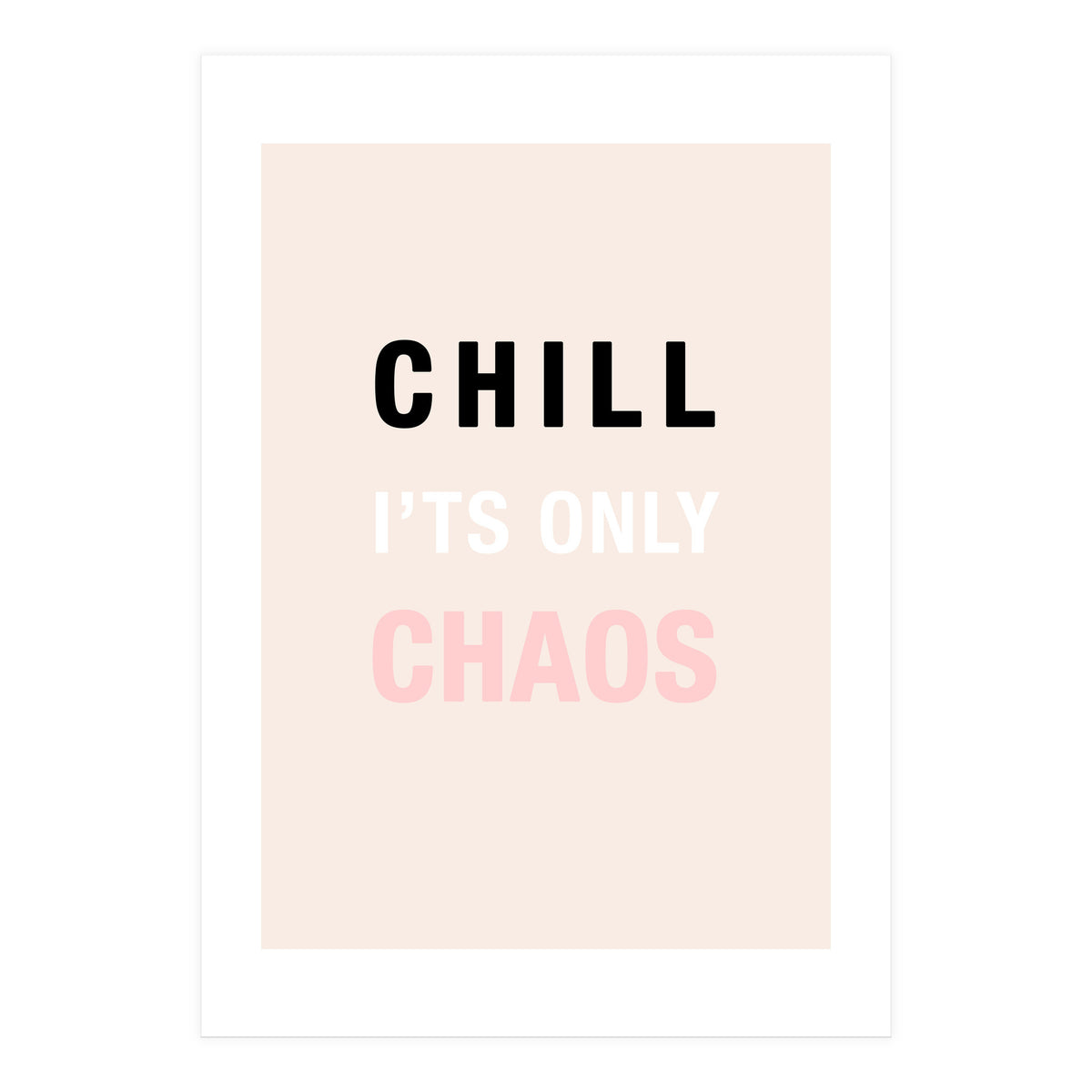 Chill I'ts Only Chaos  (Print Only)