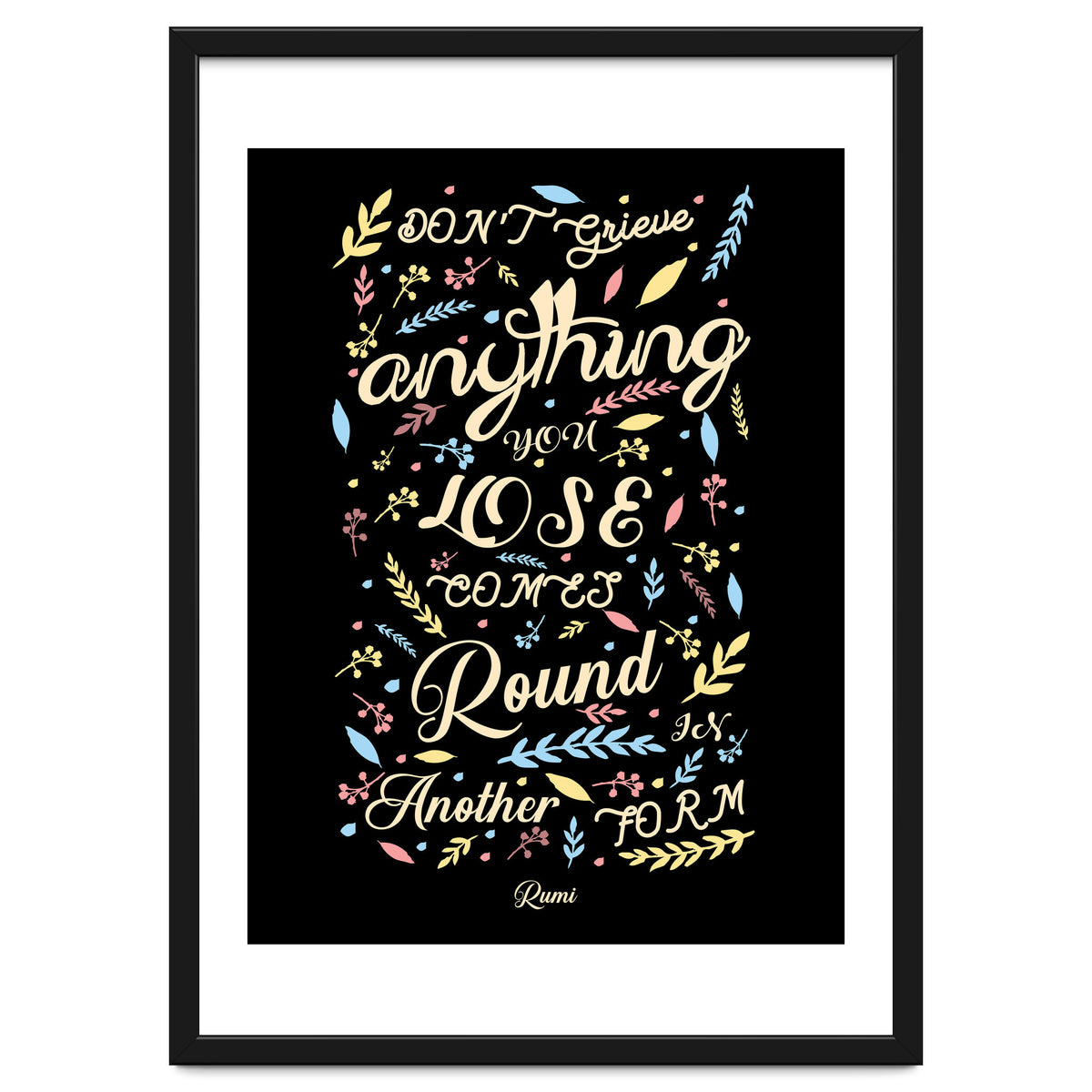 Anything you lose comes round in another form - Rumi Quote Typography