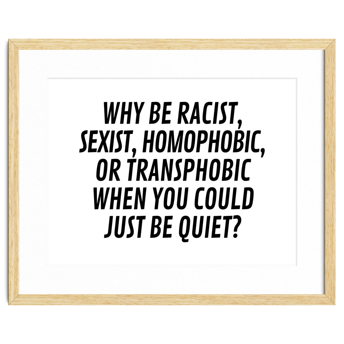 Why Be Racist, Sexist, Homophobic, Or Transphobic When You Could Just Be Quiet