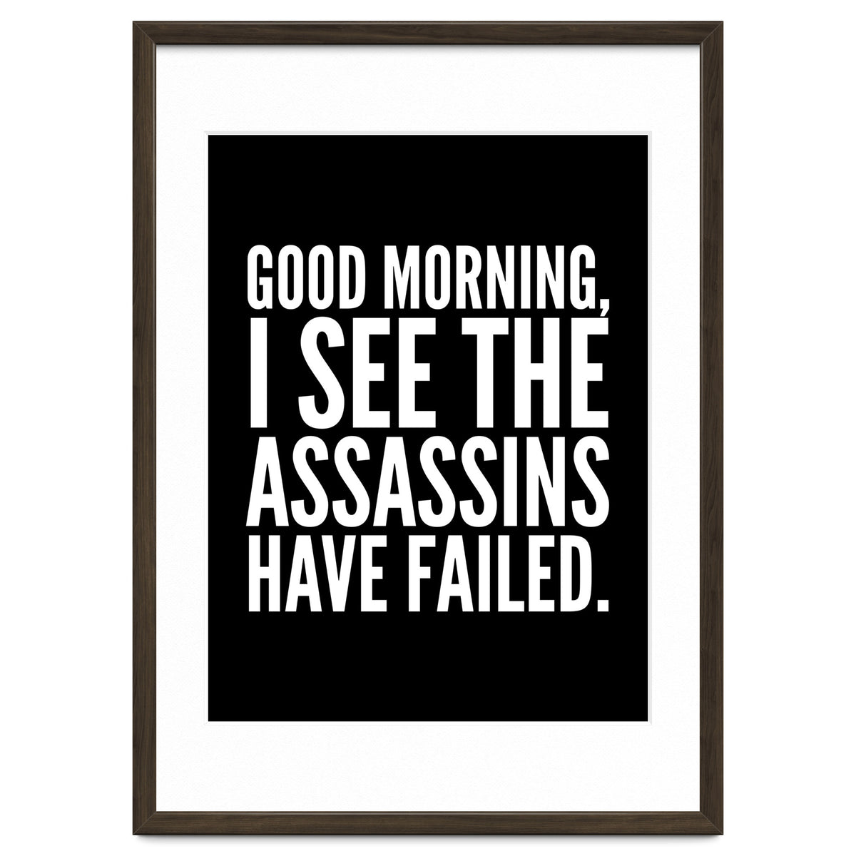 Good Morning I See The Assasins Have Failed Black