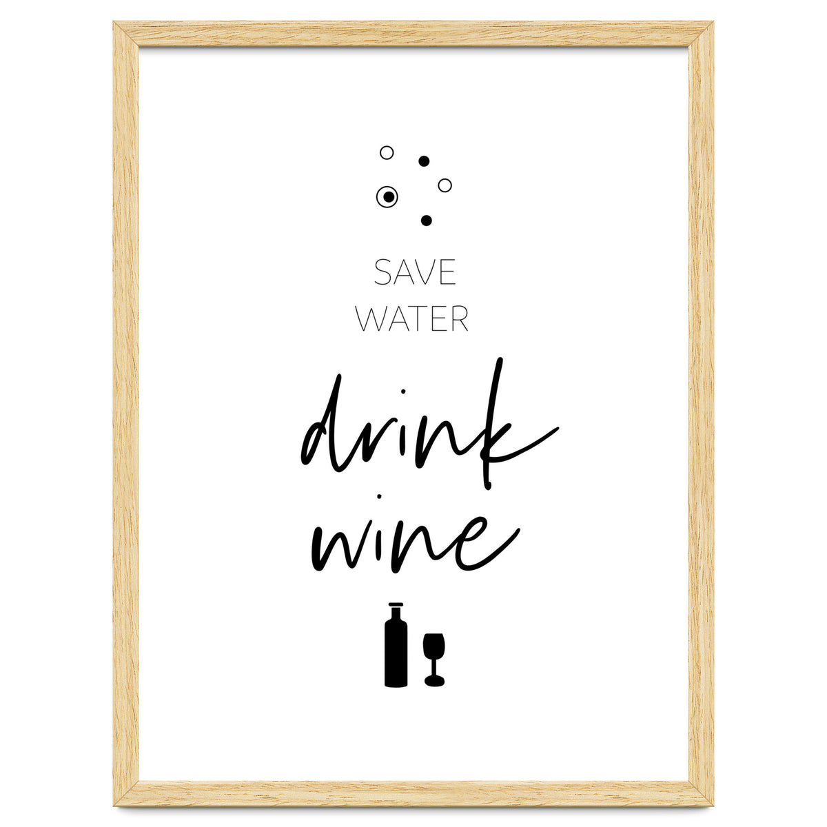 SAVE WATER - DRINK WINE