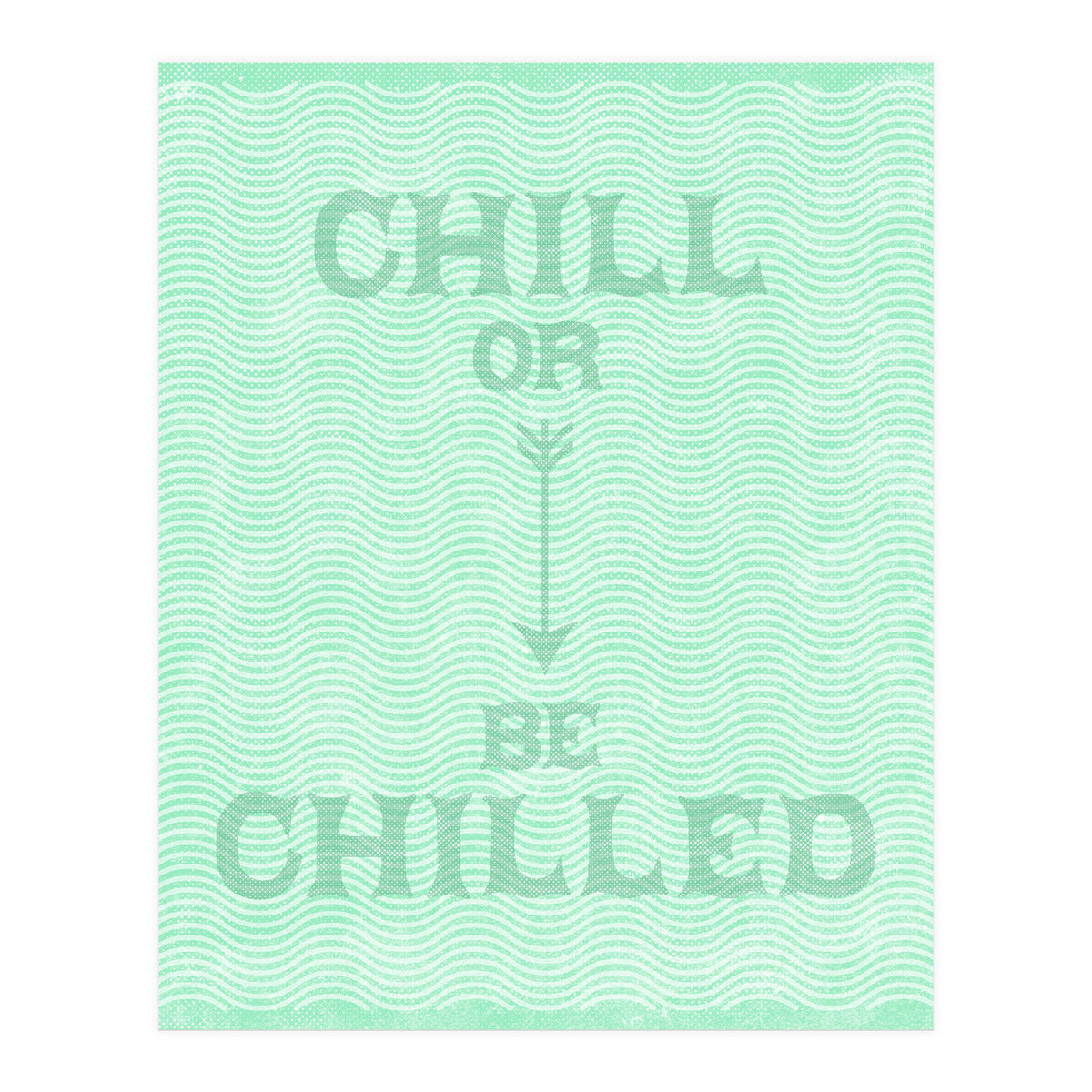 Chill Or Be Chilled (Print Only)