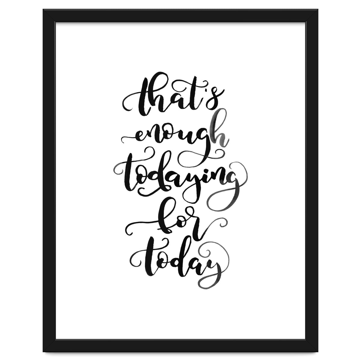 That's Enough Todaying For Today