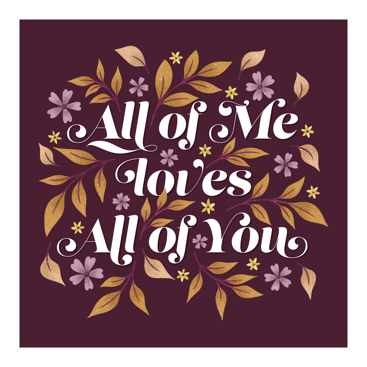All Of Me Loves All Of You (Print Only)