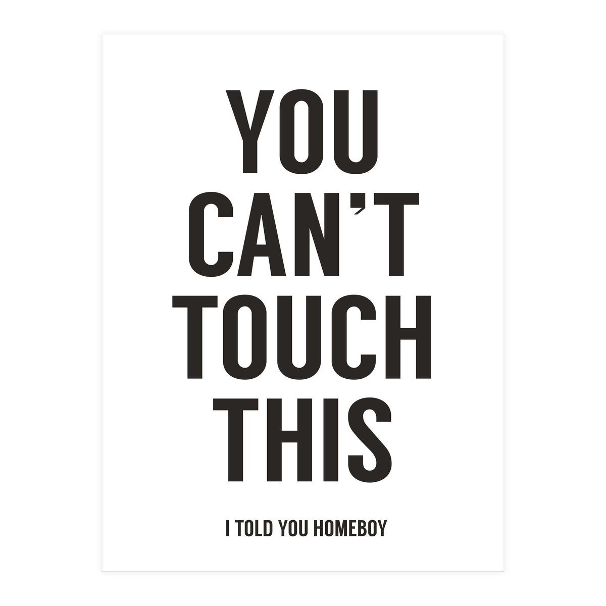You Cant Touch This White (Print Only)