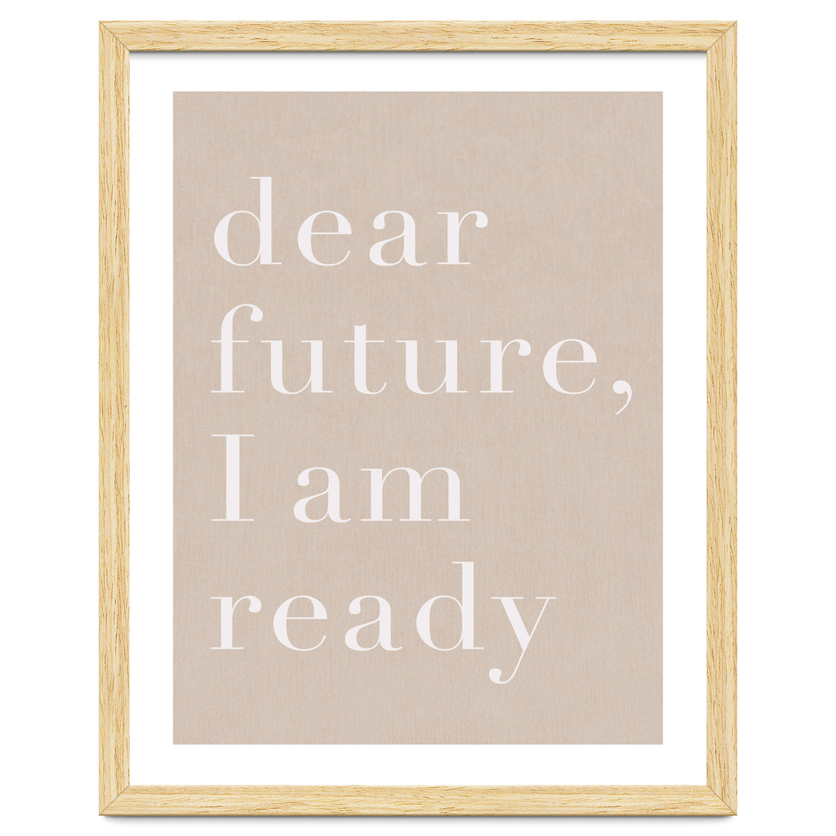 Dear Future I Am Ready Beige Motivational