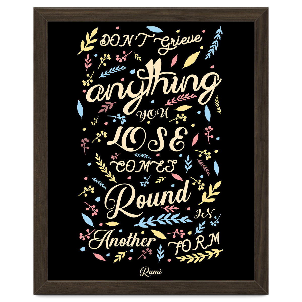 Anything you lose comes round in another form - Rumi Quote Typography