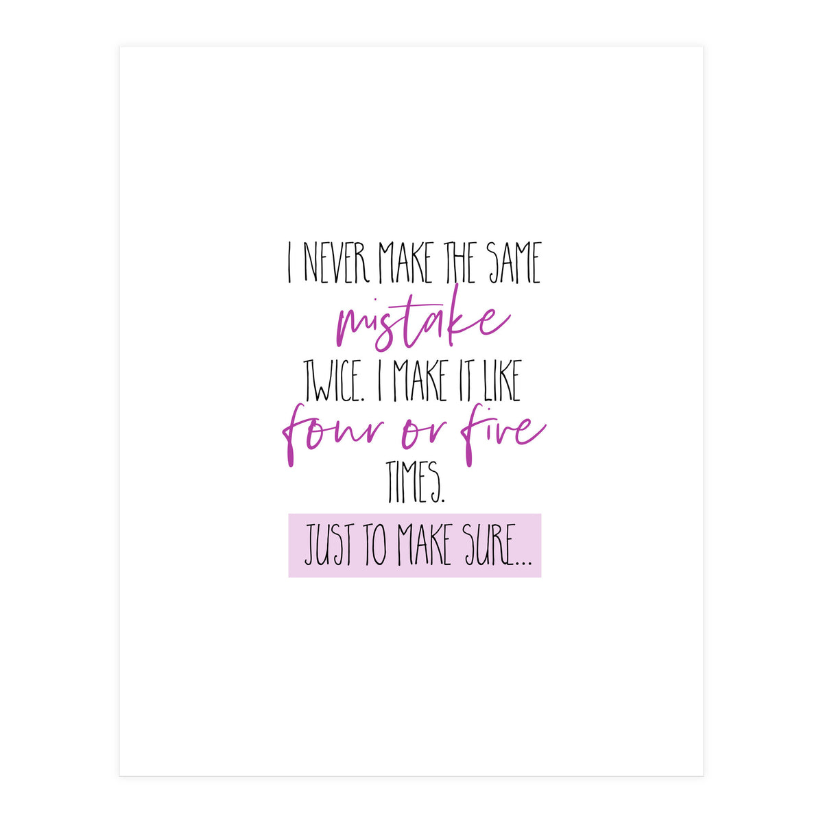 I never make the same mistake twice  (Print Only)