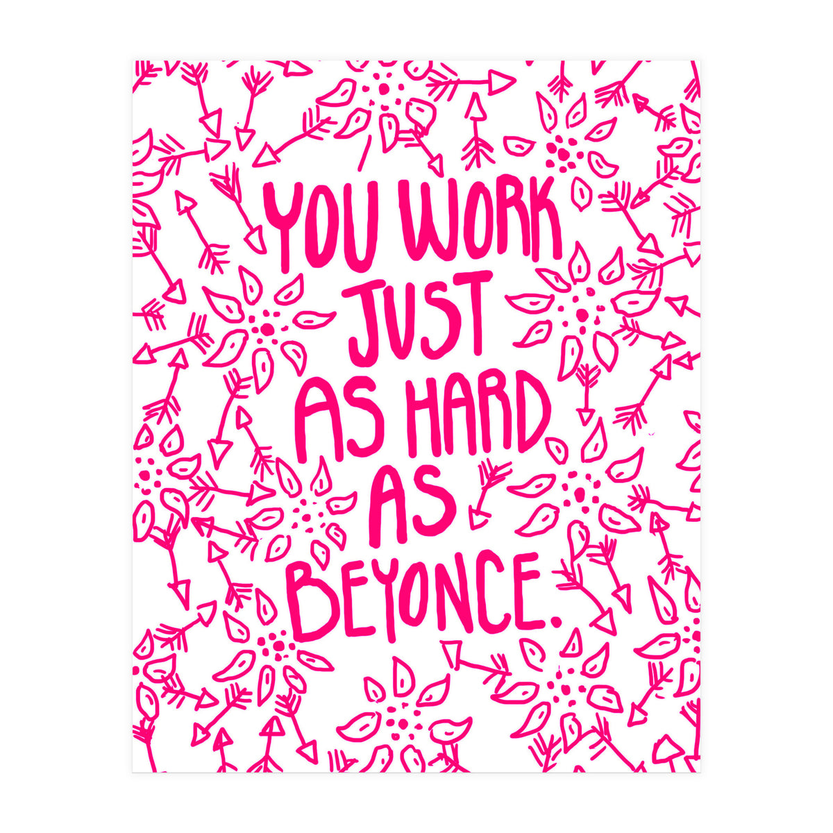 Work Just As Hard As Beyonce (Print Only)