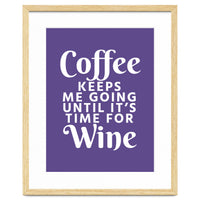 Coffee Keeps Me Going Until It's Time For Wine Ultra Violet