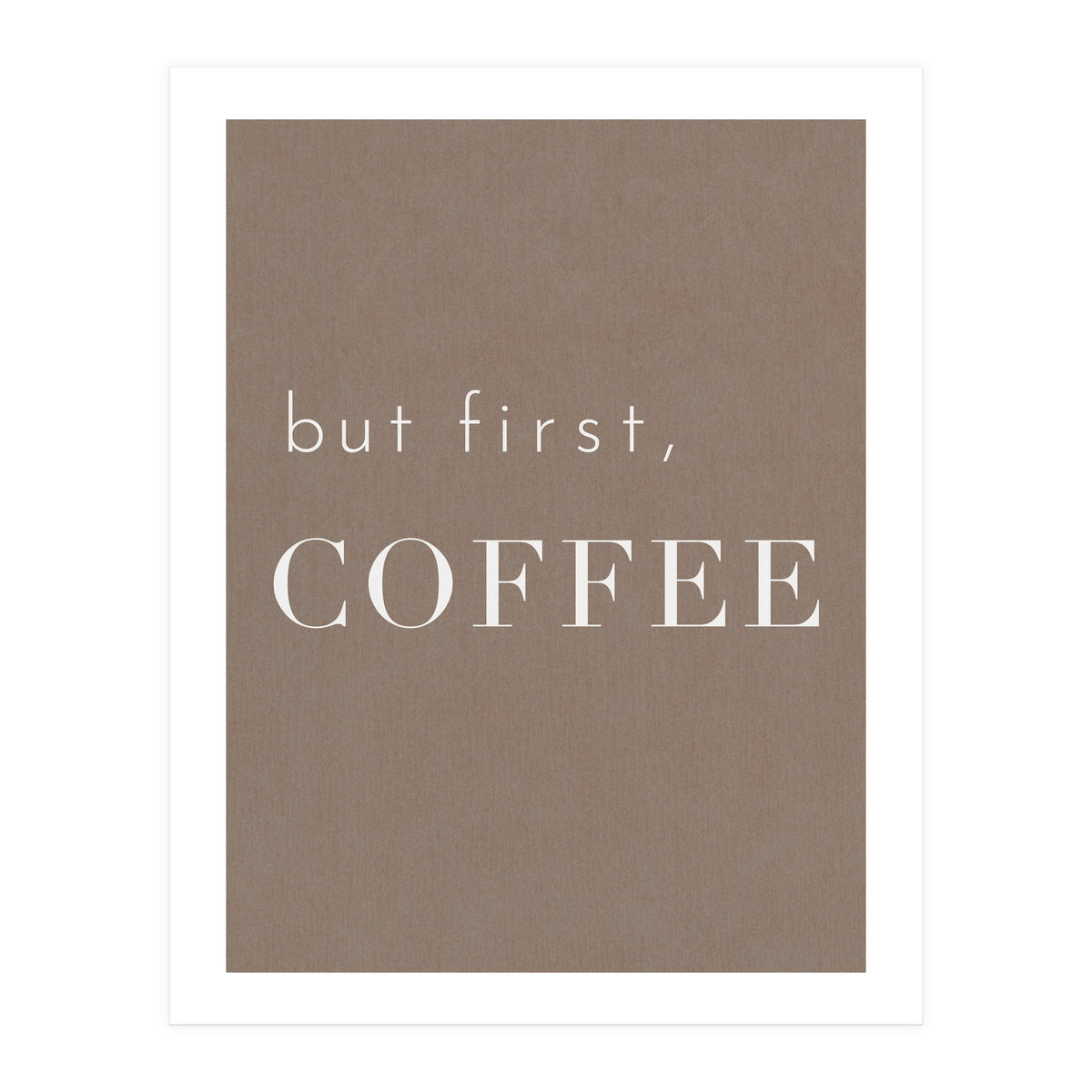 But First, Coffee Brown (Print Only)