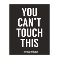 You Cant Touch This (Print Only)