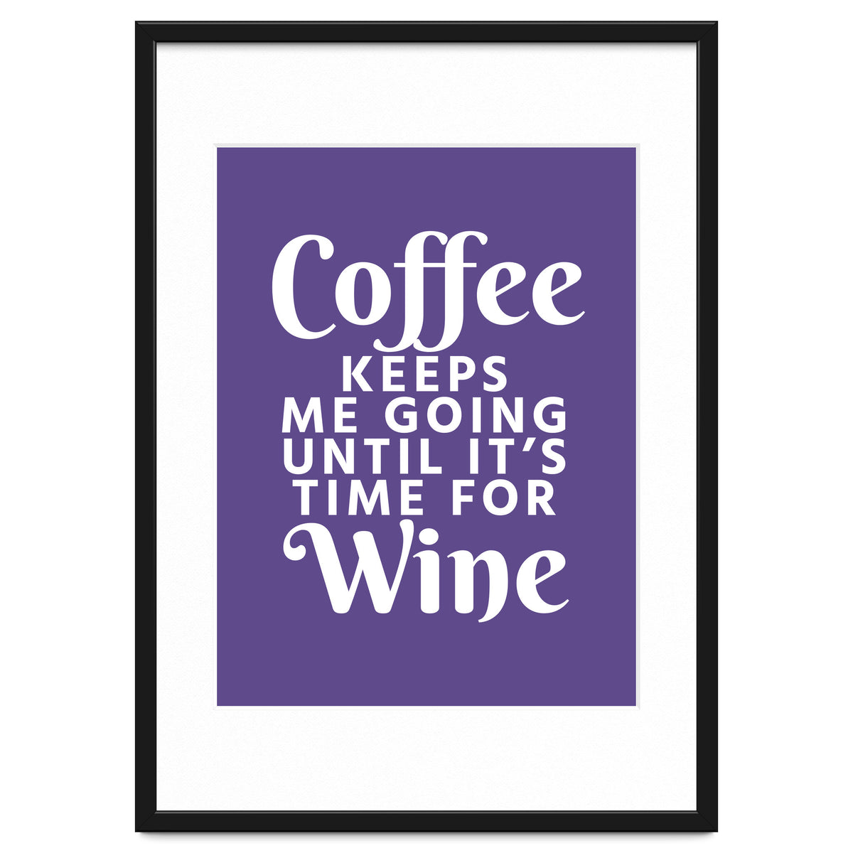 Coffee Keeps Me Going Until It's Time For Wine Ultra Violet