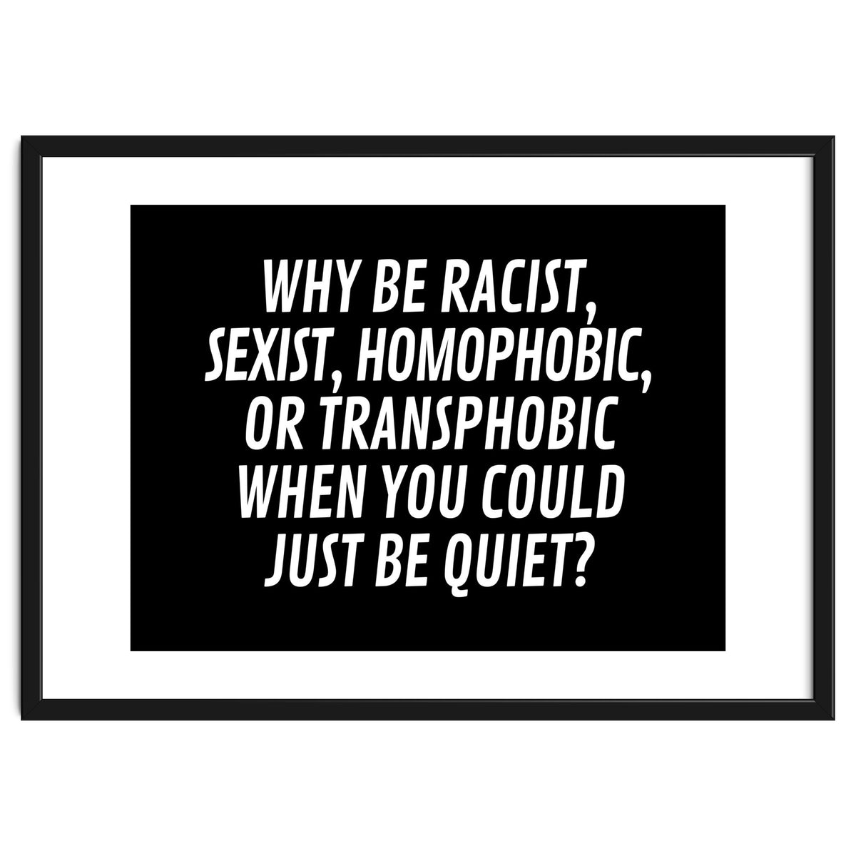 Why Be Racist, Sexist, Homophobic, Or Transphobic When You Could Just Be Quiet Black