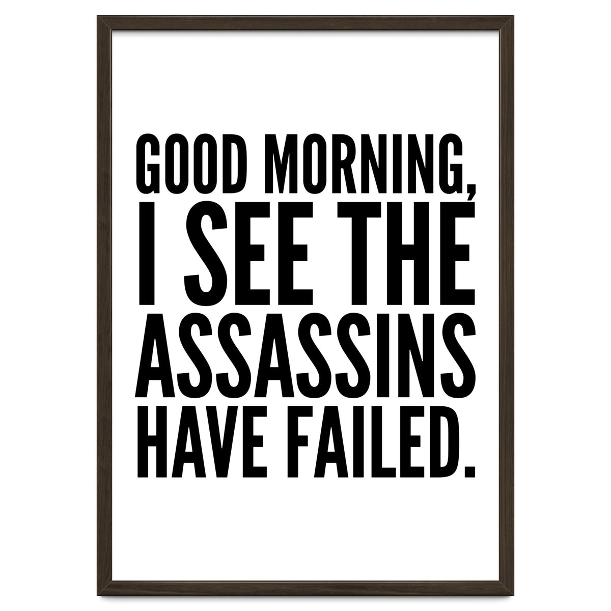Good Morning I See The Assasins Have Failed