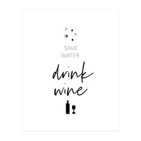 SAVE WATER - DRINK WINE (Print Only)