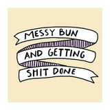 Messy Bun & Get Stuff Done (Print Only) thumbnail