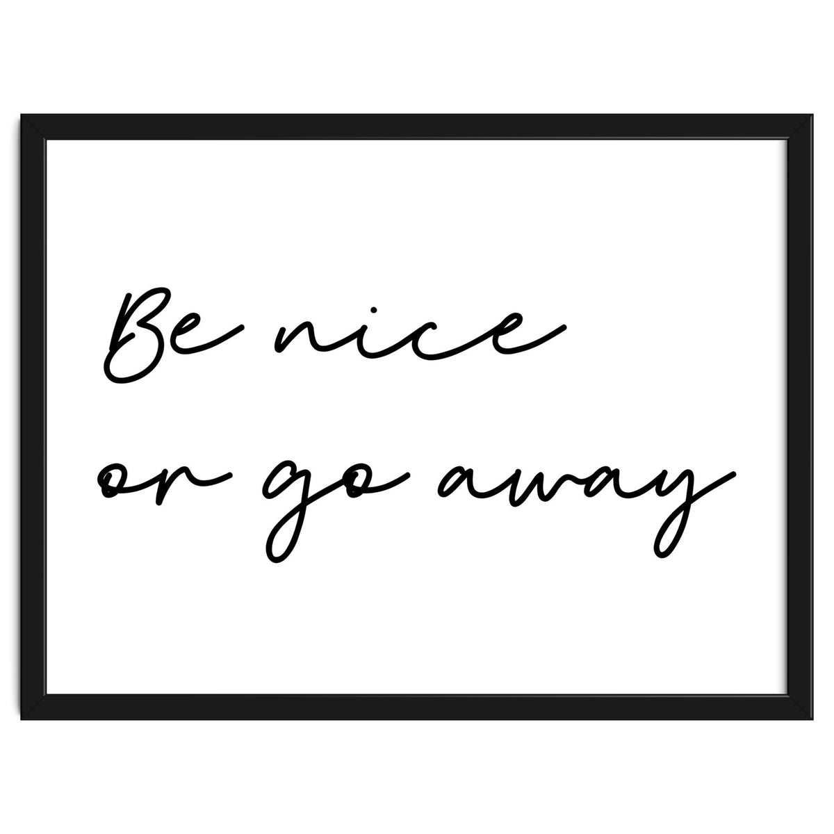 Be Nice Or Go Away Print