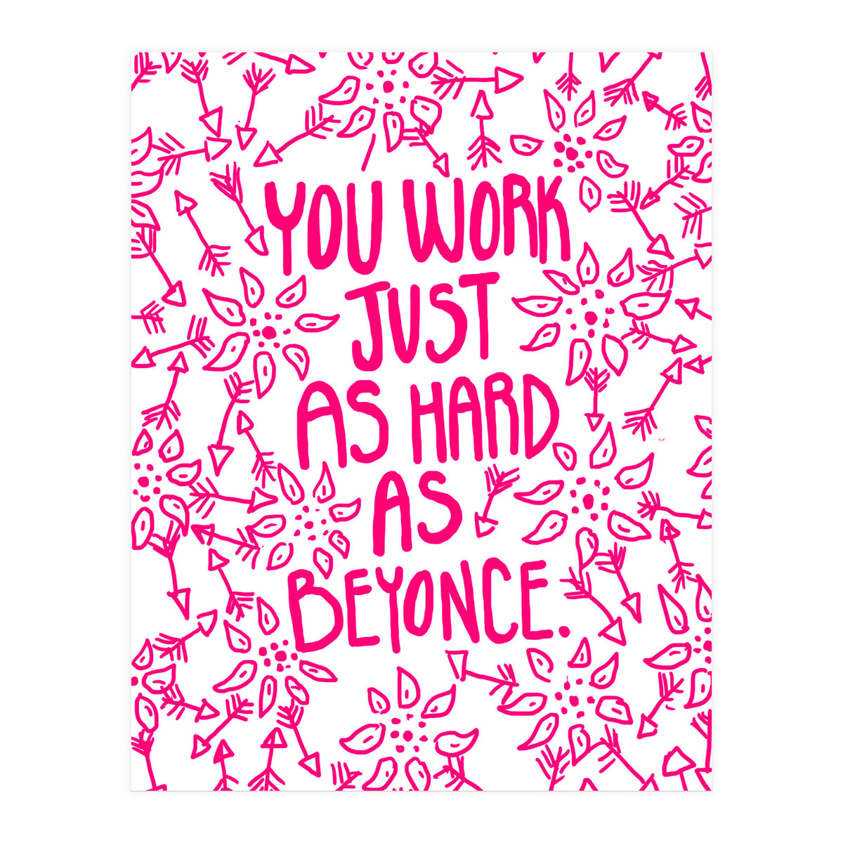 Work Just As Hard As Beyonce (Print Only)