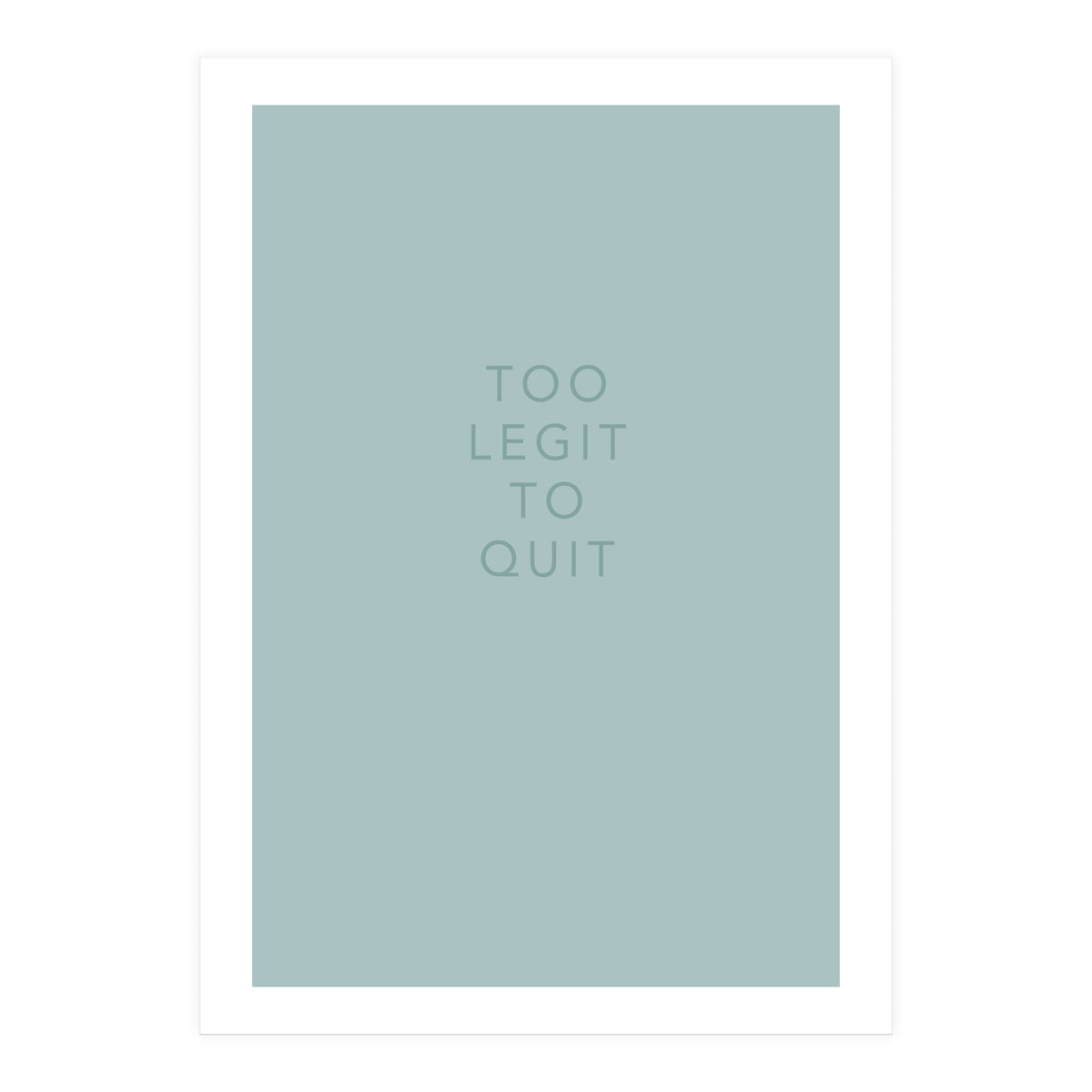 TOO LEGIT (Print Only)