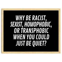 Why Be Racist, Sexist, Homophobic, Or Transphobic When You Could Just Be Quiet Black