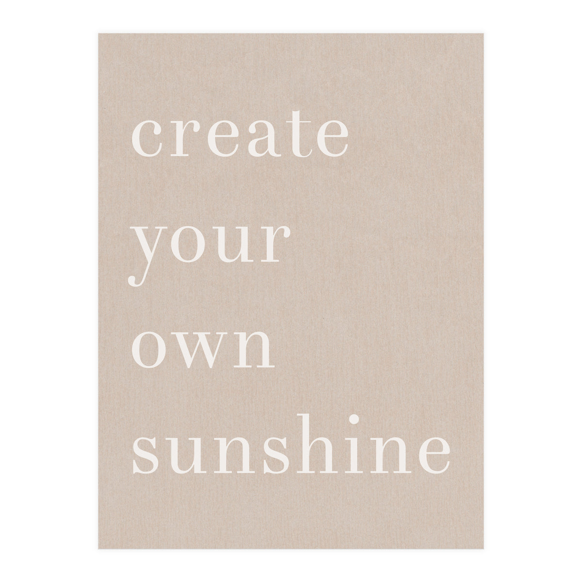 Create You Own Sunshine (Print Only)