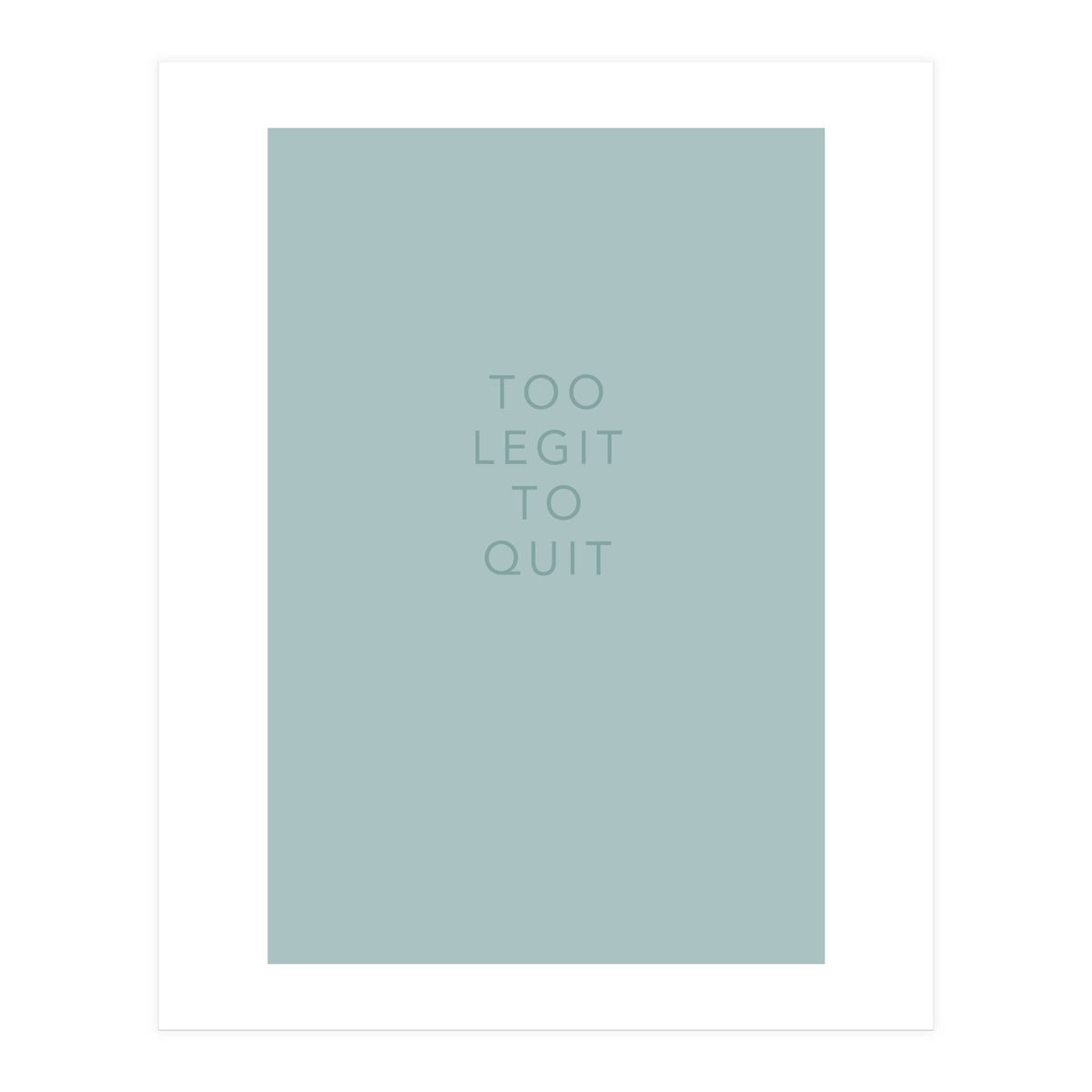 TOO LEGIT (Print Only)