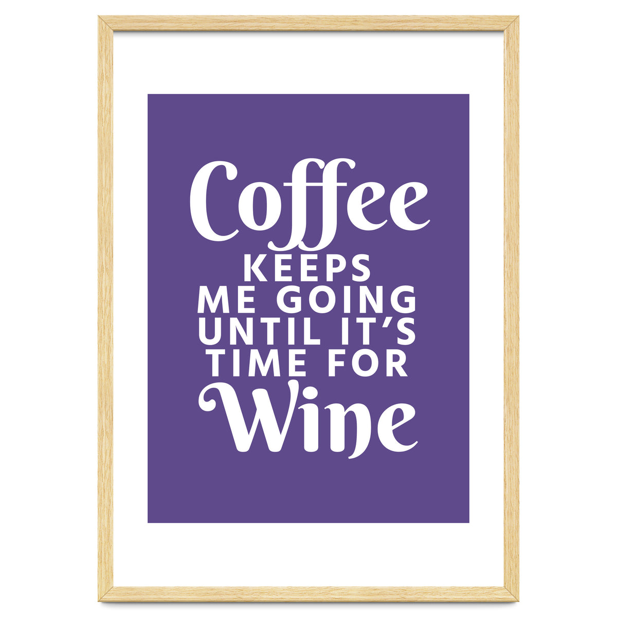Coffee Keeps Me Going Until It's Time For Wine Ultra Violet