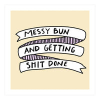 Messy Bun & Get Stuff Done (Print Only)