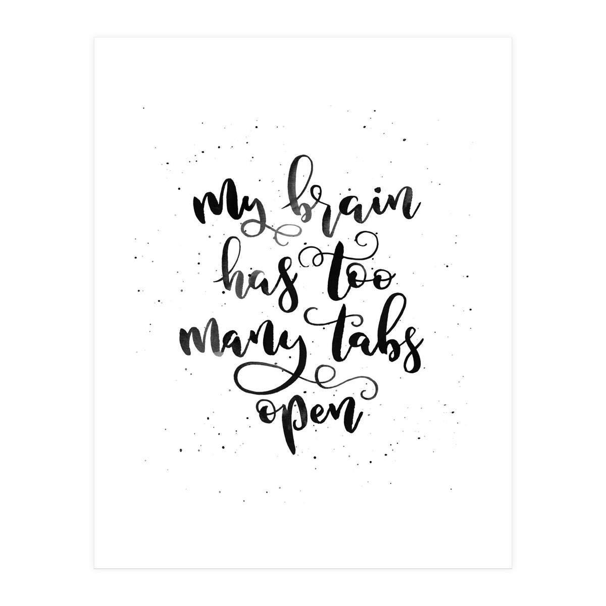 My Brain Has Too Many Tabs Open (Print Only)