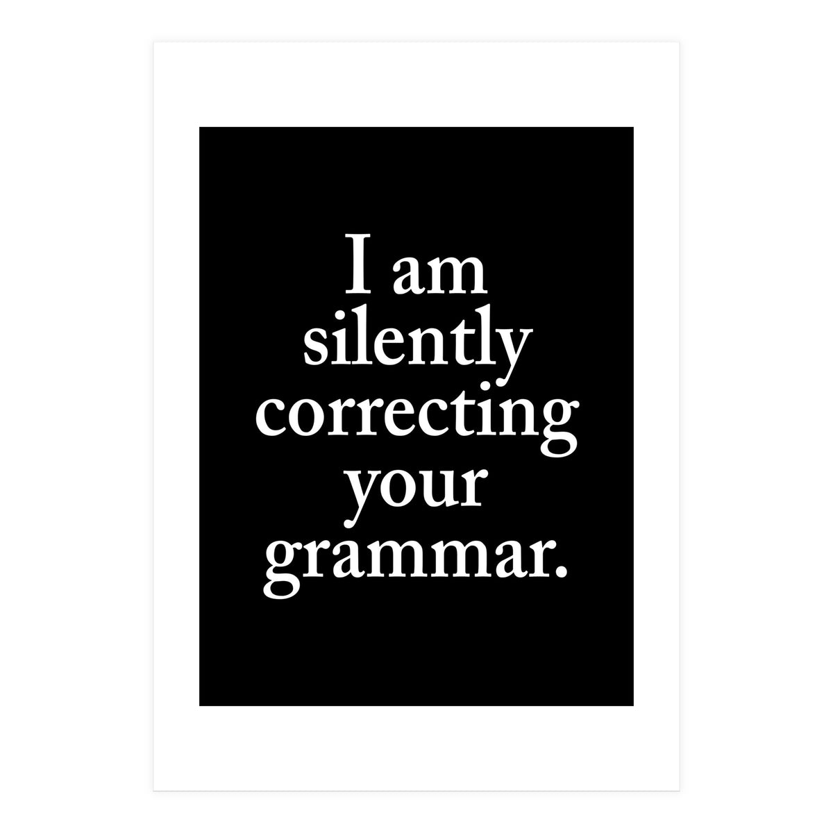 I Am Silently Correcting Your Grammar Black (Print Only)