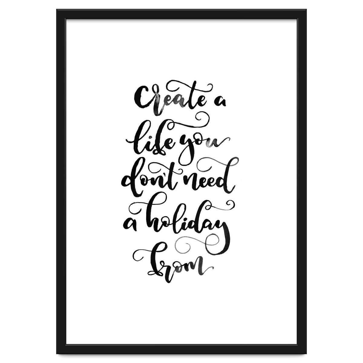 Create A Life You Don't Need A Holiday From