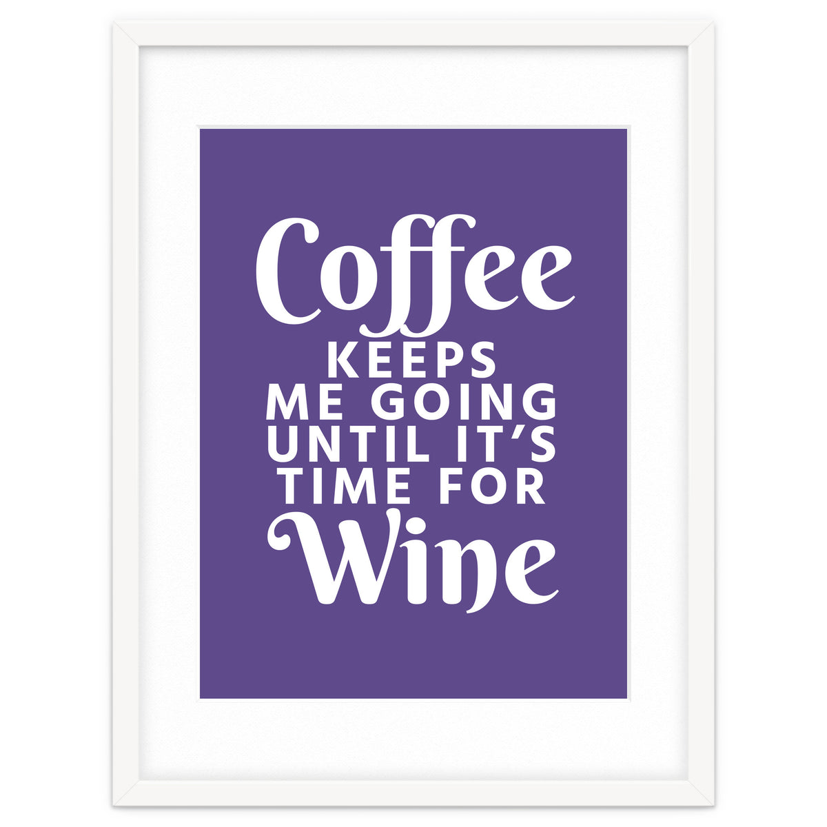 Coffee Keeps Me Going Until It's Time For Wine Ultra Violet