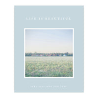 LIFE IS BEAUTIFUL - take care who you love - (Print Only)