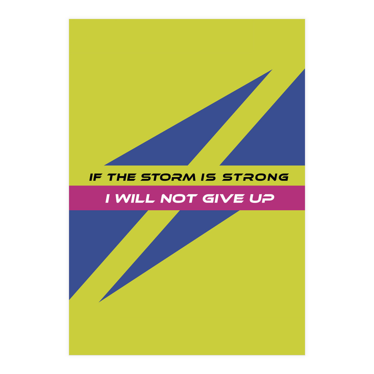 Modern Geometric Minimalist Typography If The Storm Is Strong I Will Not Give Up (Print Only)