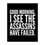 Good Morning I See The Assasins Have Failed Black (Print Only) thumbnail