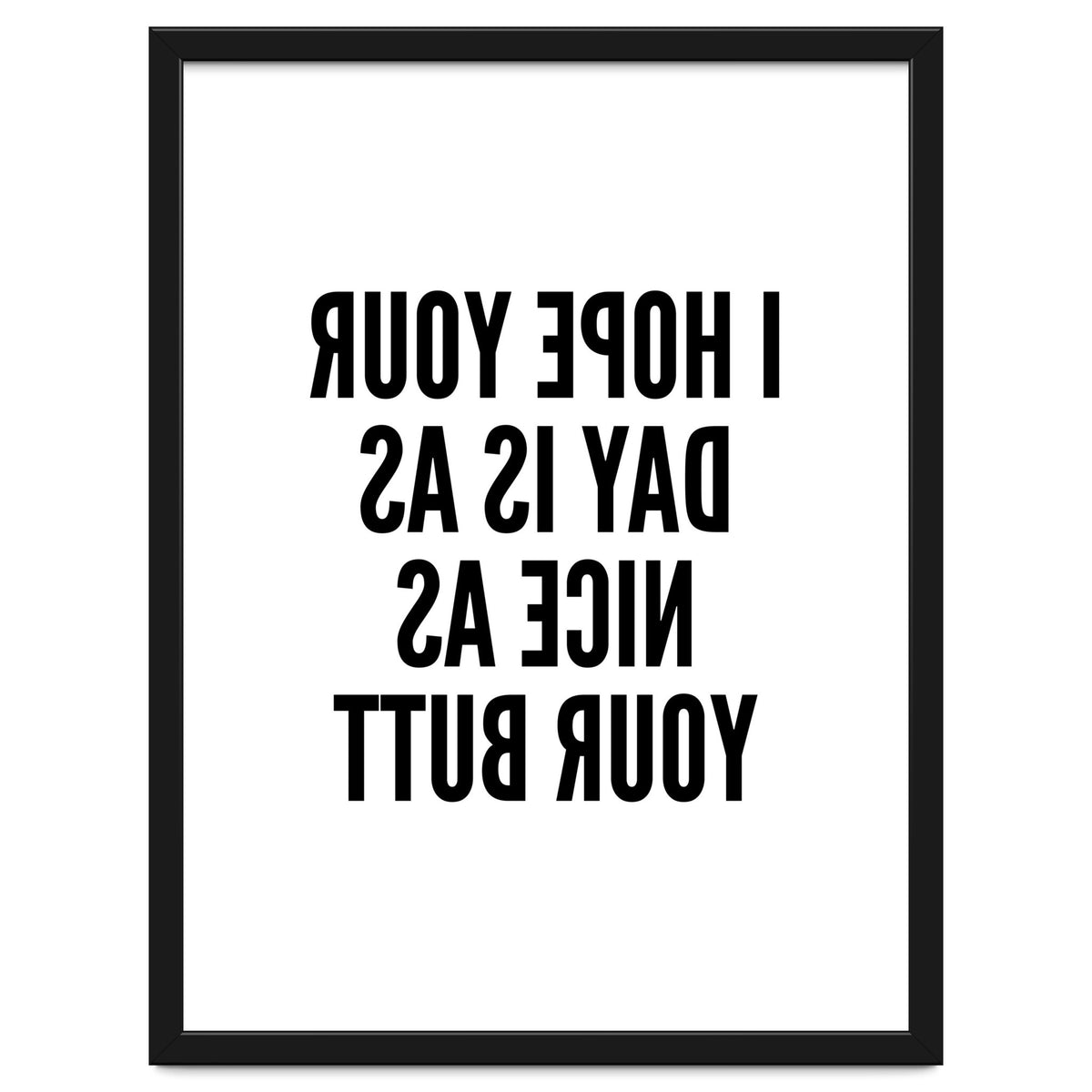 I Hope Your Day Is As Nice As Your Butt Mirror