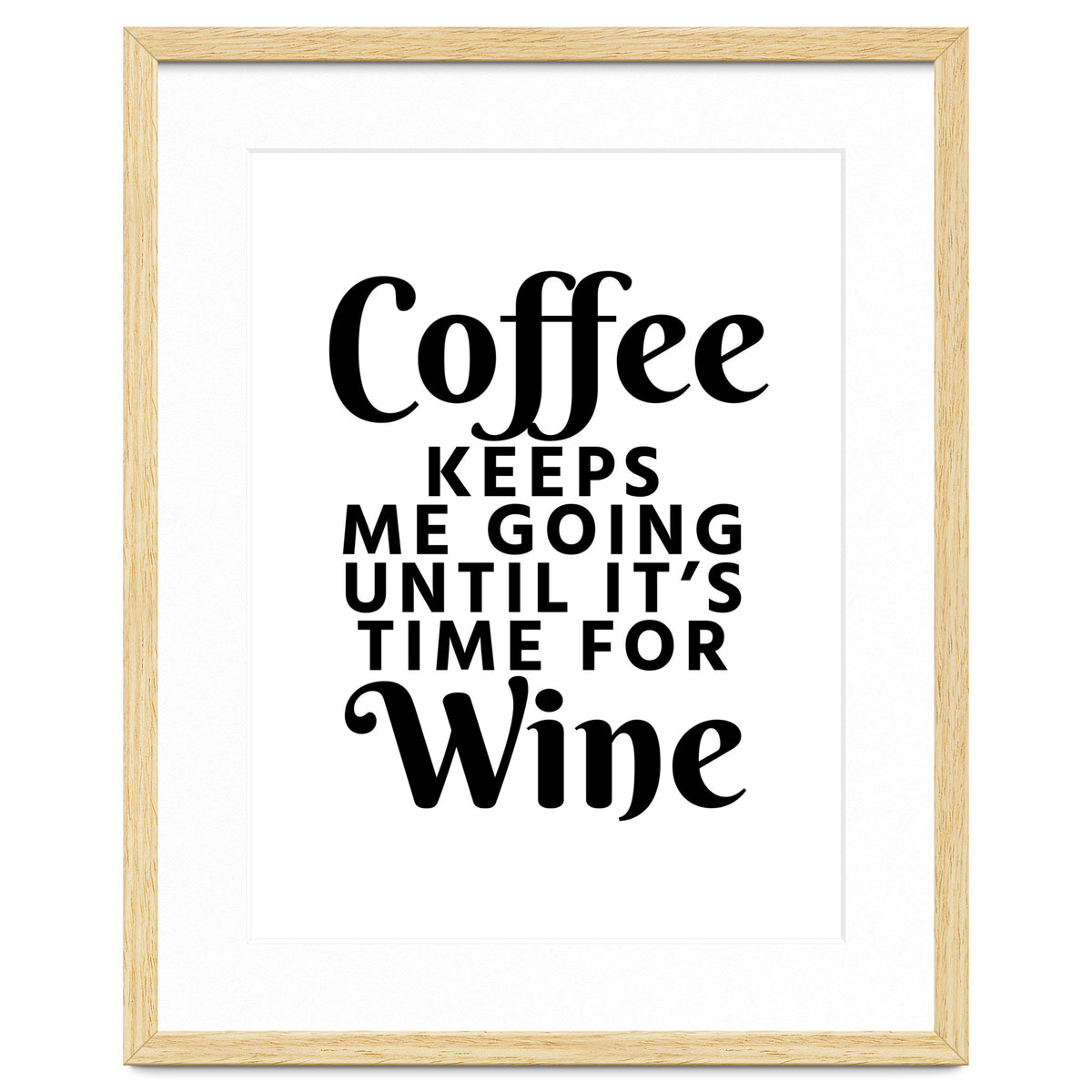 Coffee Keeps Me Going Until It's Time For Wine