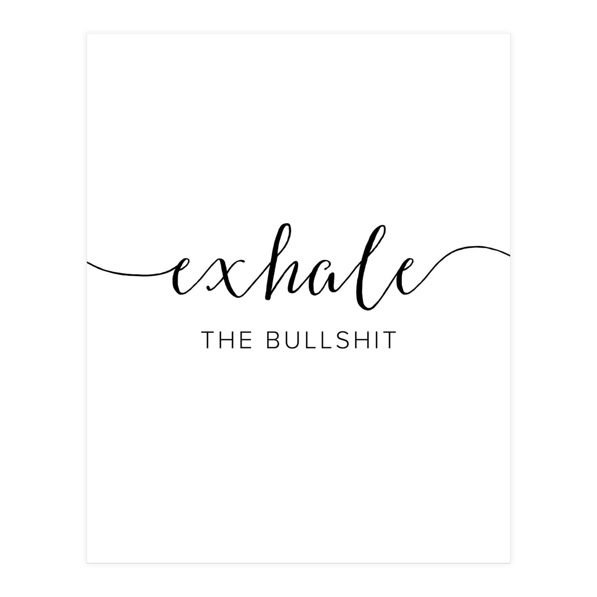 Exhale The Bullshit (Print Only)