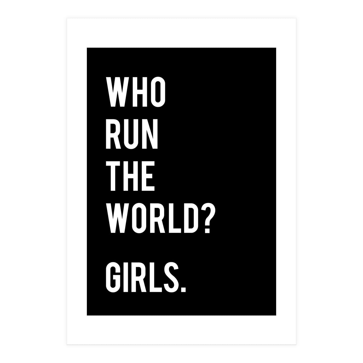 Who Run The World? Girls. (Print Only)