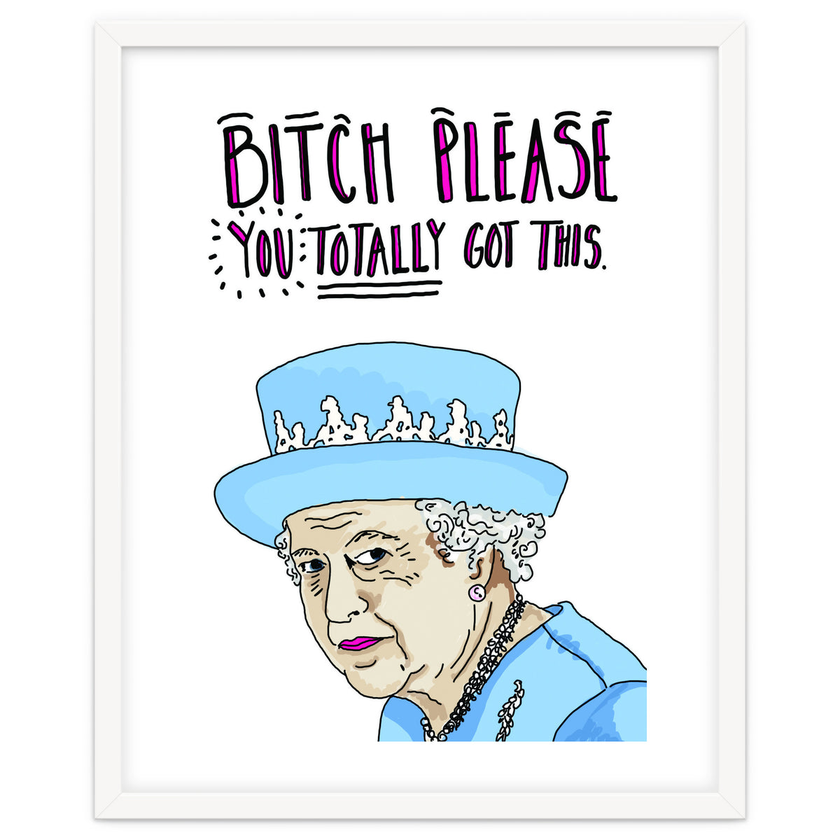 Bitch Please, You Totally Got This