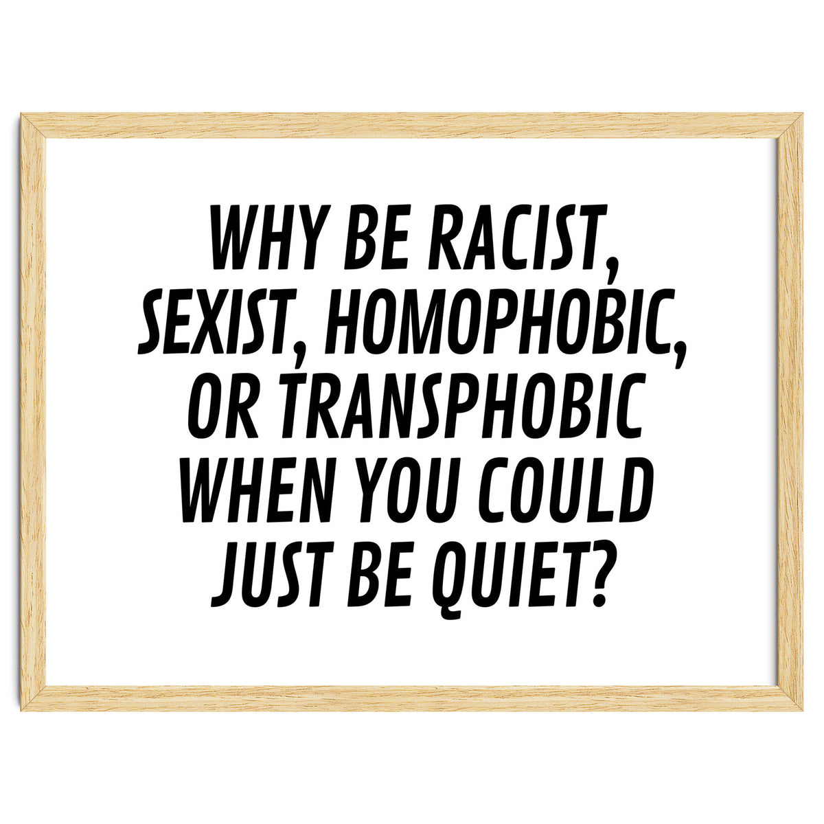 Why Be Racist, Sexist, Homophobic, Or Transphobic When You Could Just Be Quiet